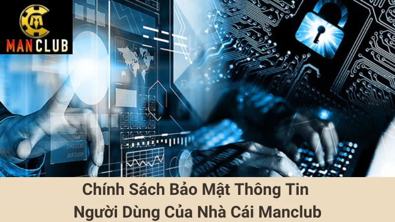 Chính Sách Bảo Mật Thông Tin Người Dùng Của Nhà Cái Manclub