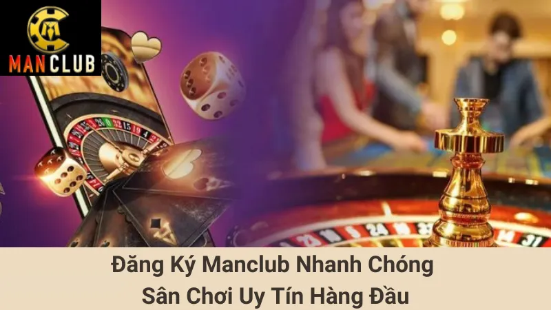 Hướng Dẫn Đăng Ký Manclub Nhanh Chóng - Nhà Cái Uy Tín Hàng Đầu 1 Đăng Ký Manclub Nhanh Chóng - Sân Chơi Uy Tín Hàng Đầu