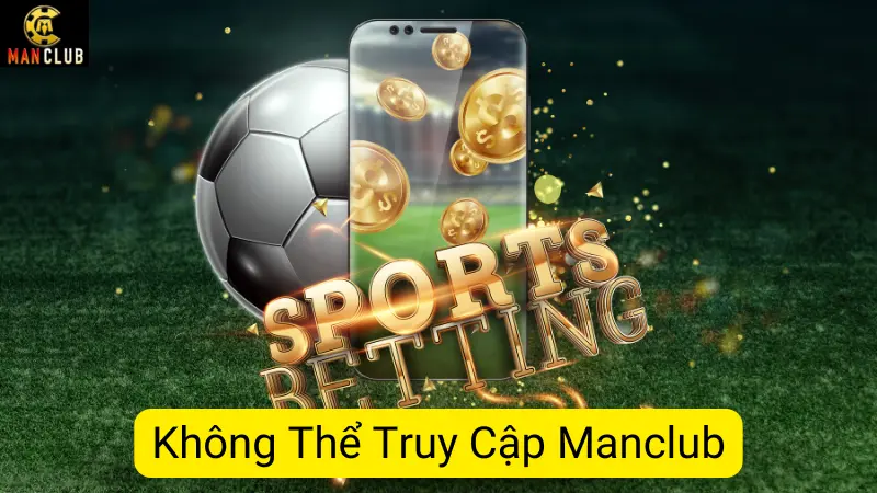 Tìm Hiểu Cách Khắc Phục Tình Trạng Không Thể Truy Cập Manclub