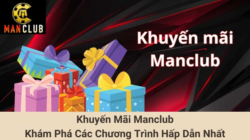 Khuyến Mãi Manclub - Khám Phá Các Chương Trình Hấp Dẫn Nhất