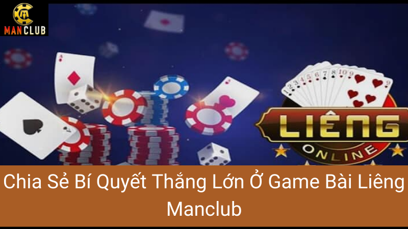 Chia Sẻ Bí Quyết Thắng Lớn Ở Game Bài Liêng Manclub