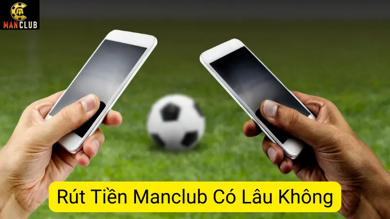 So Sánh Rút Tiền Manclub Có Lâu Không Với Các Dịch Vụ Khác?