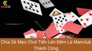 Chia Sẻ Mẹo Chơi Tiến Lên Đếm Lá Manclub Thành Công